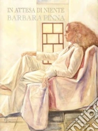 In attesa di niente. Barbara Pinna. Catalogo della mostra. Ediz. multilingue libro