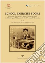 School exercise books. A complex source for a history of the approach to schooling and education in the 19th and 20th centuries libro