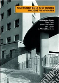 Architectures et architectes italiens au Maghreb. Actes du Colloque international tenu aux archives nationales de Tunisie (Tunis, 10-12 décembre 2009) libro