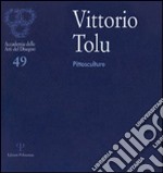 Vittorio Tolu. Pittosculture. Ediz. illustrata