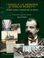 I viaggi e le memorie di Emilio Rosetti. Società, luoghi e tecniche del XIX secolo. 1839-1873 libro