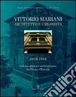 Vittorio Mariani architetto e urbanista 1859-1946. Cultura urbana e architettonica fra Siena e l'Europa. Ediz. illustrata