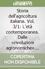 Storia dell'agricoltura italiana. Vol. 3/1: L'età contemporanea. Dalle «rivoluzioni agronomiche» alle trasformazioni del Novecento libro