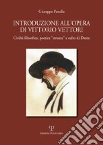 Introduzione all'opera di Vittorio Vettori. Civiltà filosofica poetica «etrusca» e culto di Dante libro