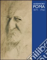 Alessandro Poma (1874-1960). Catalogo generale. Ediz. illustrata