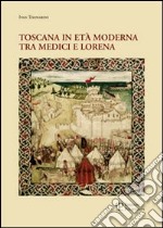 Toscana in età moderna tra Medici e Lorena. Studi e ricerche