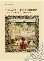 Toscana in età moderna tra Medici e Lorena. Studi e ricerche libro