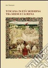 Toscana in età moderna tra Medici e Lorena. Studi e ricerche libro