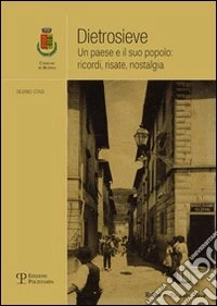 Dietrosieve. Un paese e il suo popolo: ricordi, risate, nostalgia libro