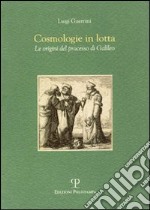 Cosmologie in lotta. Le origini del processo di Galileo libro