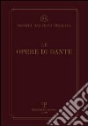 Le opere di Dante. Testo critico della Società Dantesca Italiana libro