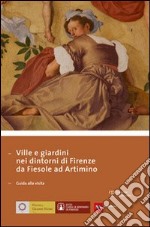 Ville e giardini nei dintorni di Firenze da Fiesole ad Artimino. Guida alla visita. Ediz. multilingue libro