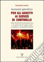 Manuale giuridico per gli addetti al servizio di controllo delle attività di intrattenimento e di spettacolo in luoghi aperti al pubblico o in pubblici esercizi