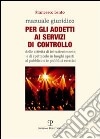 Manuale giuridico per gli addetti al servizio di controllo delle attività di intrattenimento e di spettacolo in luoghi aperti al pubblico o in pubblici esercizi libro di Lento Francesco