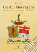 Gli Alli Maccarani. Una famiglia attraverso venticinque secoli di storia