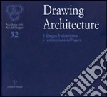 Drawing architecture. Il disegno fra intuizione e realizzazione dell'opera. Catalogo della mostra (Firenze, 6-28 settembre 2010). Ediz. illustrata libro