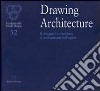 Drawing architecture. Il disegno fra intuizione e realizzazione dell'opera. Catalogo della mostra (Firenze, 6-28 settembre 2010). Ediz. illustrata libro