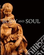 Body and soul. Masterpieces of italian renaissance and baroque sculpture. Ediz. illustrata