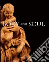 Body and soul. Masterpieces of italian renaissance and baroque sculpture. Ediz. illustrata libro