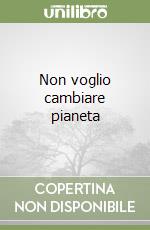 Non voglio cambiare pianeta libro