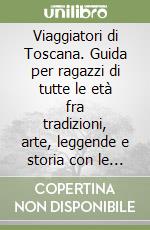 Viaggiatori di Toscana. Guida per ragazzi di tutte le età fra tradizioni, arte, leggende e storia con le fantastiche avventure di don Quirico de' Carnesecchi e Socci