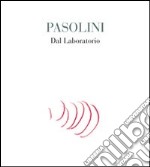 Pasolini. Dal laboratorio. Ediz. illustrata libro