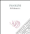 Pasolini. Dal laboratorio. Ediz. illustrata libro