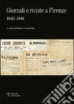 Giornali e riviste a Firenze (1943-1946). Catalogo della mostra (Firenze, 16 novembre-31 dicembre 2010) libro