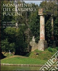 Monumenti del giardino Puccini. Un luogo del romanticismo in Toscana. Ediz. illustrata