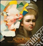 Autoritratte. Artiste di capriccioso e destrissimo ingegno. Catalogo della mostra (Firenze, 17 dicembre 2010-30 gennaio 2011). Ediz. illustrata