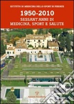 1950-2010. Sessant'anni di medicina, sport e salute libro