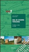 Val di Chiana Toscana. Territorio, storia e viaggi libro