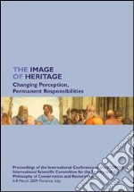 The Image of Heritage. Changing perception, permanent responsibilities libro