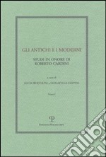 Gli antichi e i moderni. Studi in onore di Roberto Cardini libro