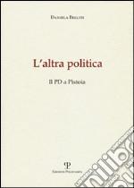 L'altra politica. Il PD a Pistoia libro