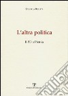 L'altra politica. Il PD a Pistoia libro di Belliti Daniela