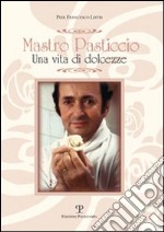 Mastro Pasticcio. Una vita di dolcezze libro