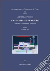 Tra poesia e pensiero. L'eretico Ferdinando Tartaglia libro