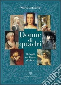 Donne di quadri. Dialoghi tra figure dipinte libro