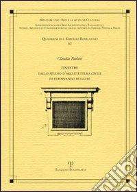 Finestre. Tratte da alcune fabbriche insigni di Firenze e incise da Ferdinando Ruggieri
