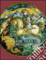 Maioliche «figurate» di Montelupo. Ediz. illustrata libro