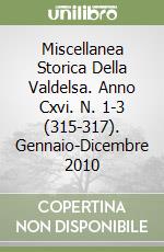 Miscellanea Storica Della Valdelsa. Anno Cxvi. N. 1-3 (315-317). Gennaio-Dicembre 2010 libro
