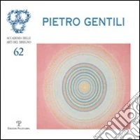 Pietro Gentili. Antologia 1961-2005. Ediz. illustrata