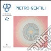 Pietro Gentili. Antologia 1961-2005. Ediz. illustrata libro