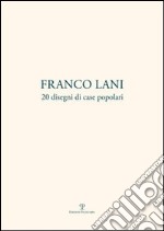 Franco Lani. 20 disegni di case popolari. Ediz. italiana e inglese libro