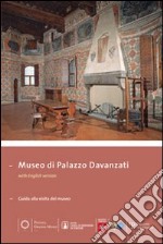 Museo di Palazzo Davanzati. Guida alla visita del museo. Ediz. italiana e inglese libro