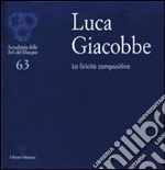 Luca Giacobbe. La liricità compositiva. Catalogo della mostra (Firenze, 4-3 ottobre 2011). Ediz. illustrata