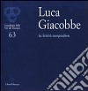 Luca Giacobbe. La liricità compositiva. Catalogo della mostra (Firenze, 4-3 ottobre 2011). Ediz. illustrata libro di Bonomi G. (cur.)