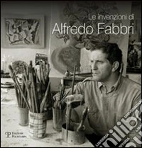Le invenzioni di Alfredo Fabbri. Ediz. illustrata libro