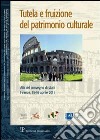 Tutela e fruizione del patrimonio culturale. Atti del Convegno di studi (Firenze, 15-16 aprile 2011) libro di Ceccuti C. (cur.)